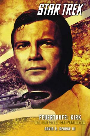 Feuertaufe 3: Kirk – Der Leitstern des Verirrten